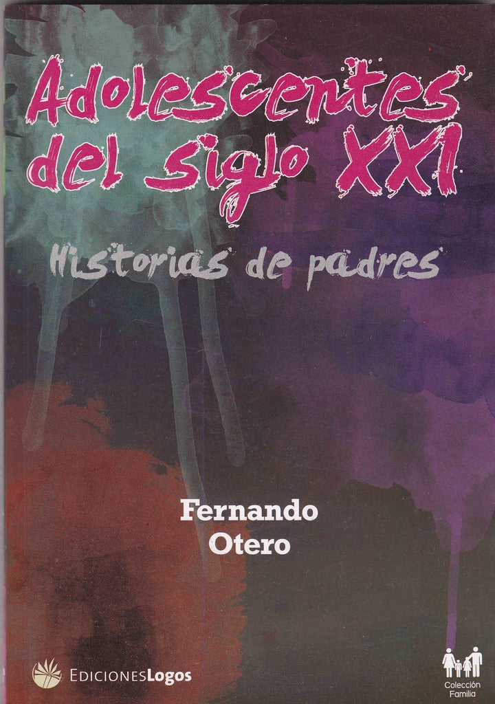 ADOLESCENTES DEL SIGLO XXI. HISTORIAS DE PADRES | FERNANDO OTERO