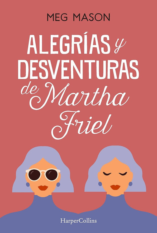 ALEGRIAS Y DESVENTURAS DE MARTHA FRIEL | MEG MASON