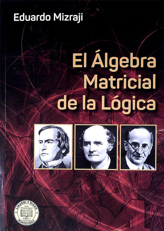 ALGEBRA MATRICIAL DE LA LOGICA, EL | EDUARDO MIZRAJI