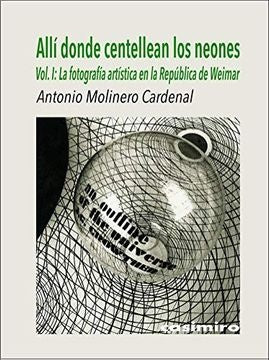 ALLI DONDE CENTELLEAN LOS NEONES. VOLUMEN I | Antonio Molinero Cardenal