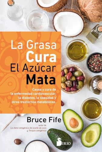 La grasa cura. El azúcar mata | BRUCE FIFE