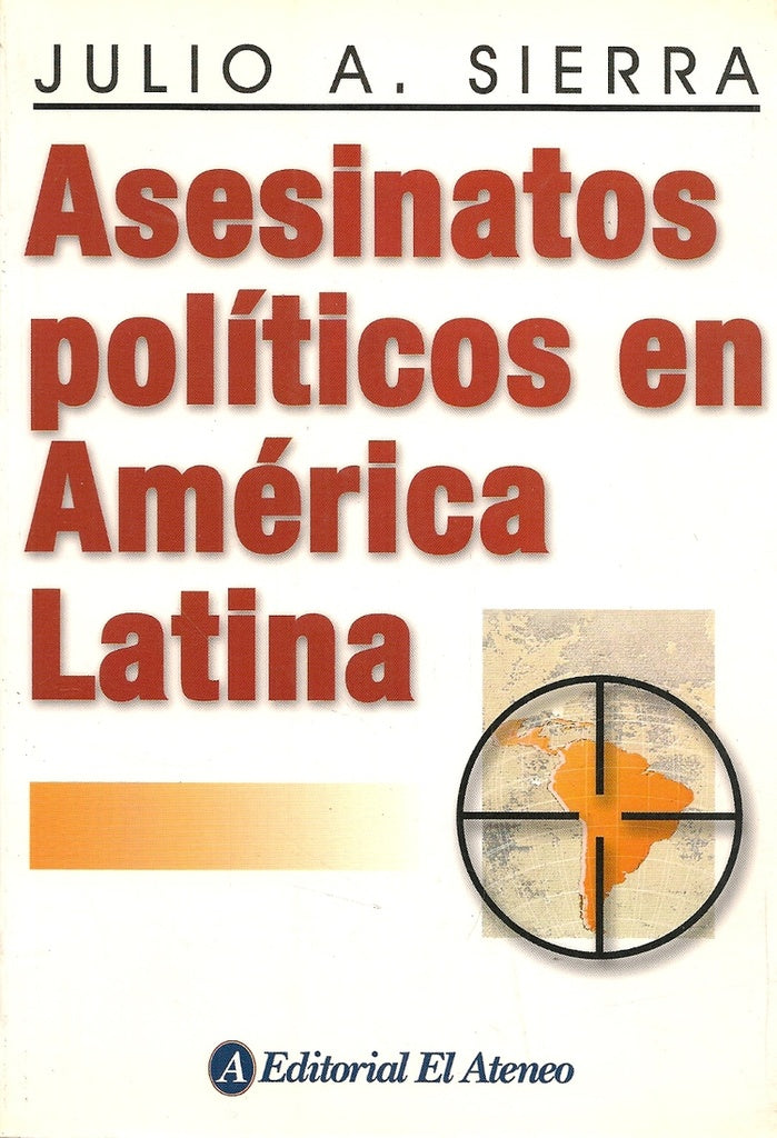 ASESINATOS POLITICOS EN AMERICA LATINA | JULIO A. SIERRA