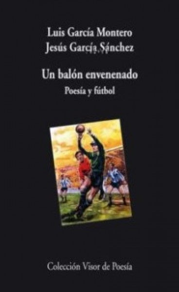 BALON ENVENENADO, UN. POESIA Y FUTBOL | LUIS/ GARCIA SANCHEZ  JESUS GARCIA MONTERO