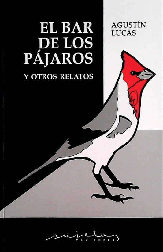 BAR DE LOS PAJAROS Y OTROS RELATOS, EL | AGUSTIN LUCAS