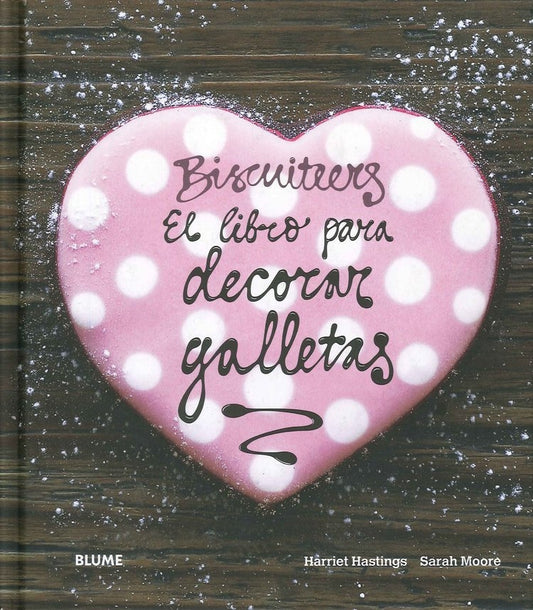 BISCUITEERS. EL LIBRO PARA DECORAR GALLETAS | HARRIET/ MOORE  SARAH HASTINGS
