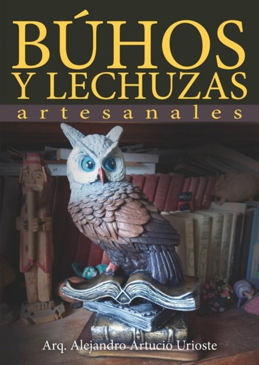 BUHOS Y LECHUZAS ARTESANALES | ALEJANDRO ARTUCIO URIOSTE