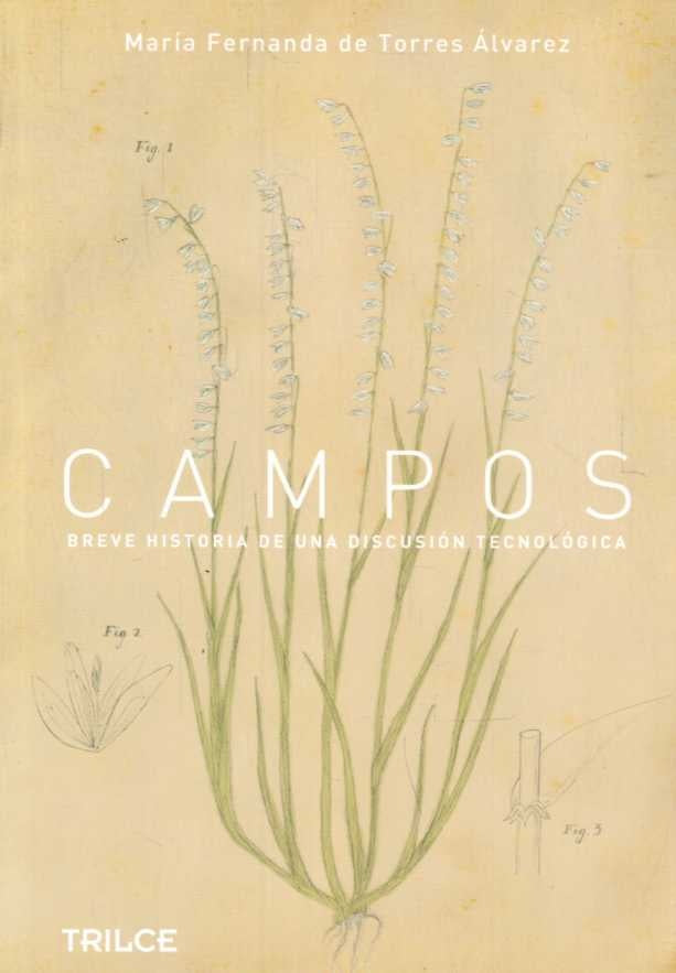 CAMPOS. BREVE HISTORIA DE UNA DISCUSION TECNOLOGICA | MARIA FERNANDA DE TORRES ALVAREZ