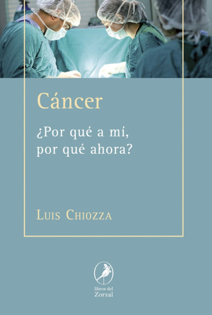 CANCER ¿POR QUE A MI, POR QUE AHORA? | LUIS CHIOZZA