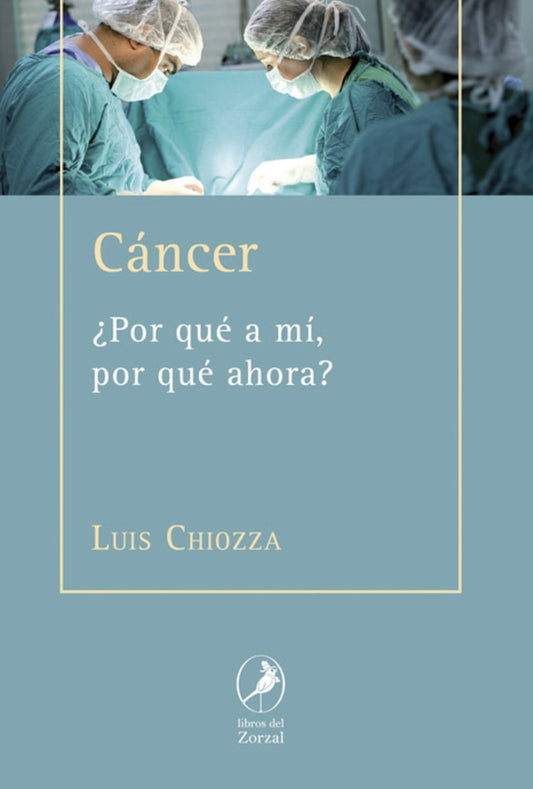 CANCER ¿POR QUE A MI, POR QUE AHORA? | LUIS CHIOZZA