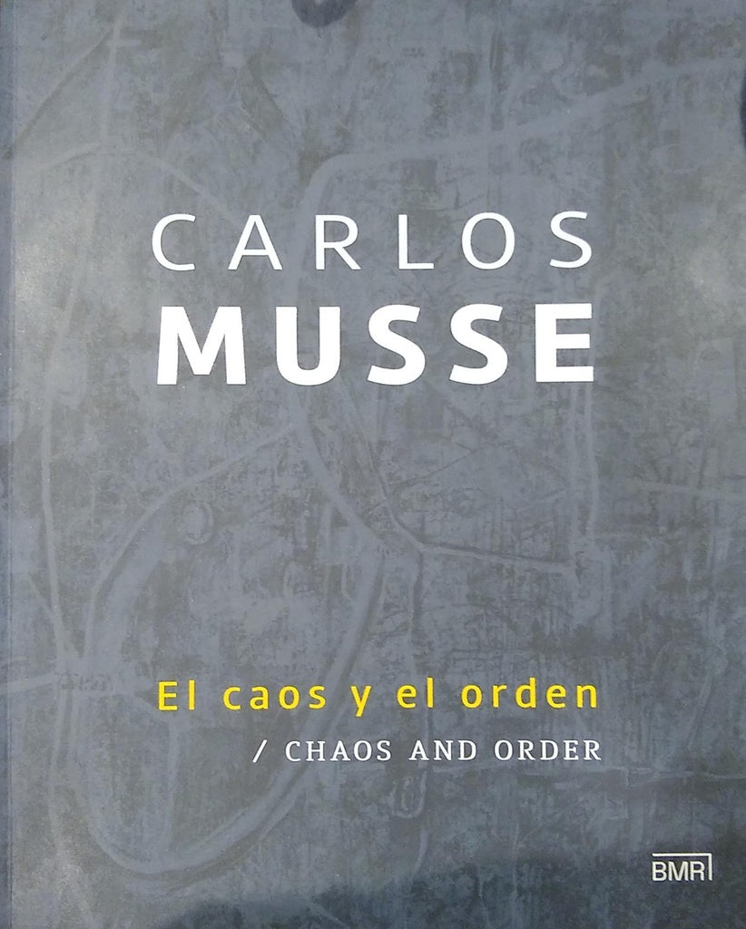 CARLOS MUSSE. EL CAOS Y EL ORDEN - CHOS AND ORDER | CARLOS MUSSE