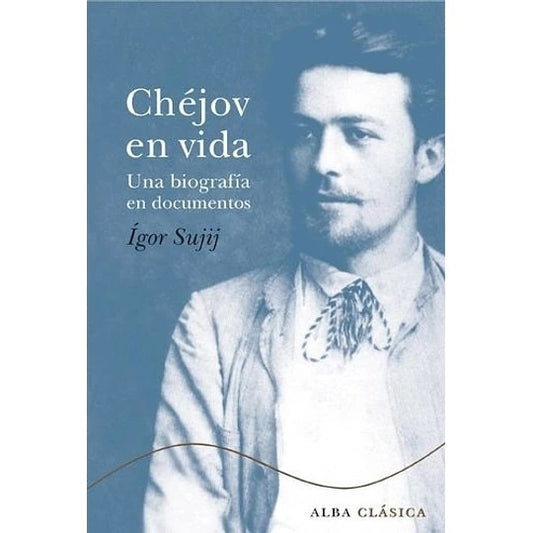 Chéjov en vida - Una biografía en documentos | Ígor N. Sujij