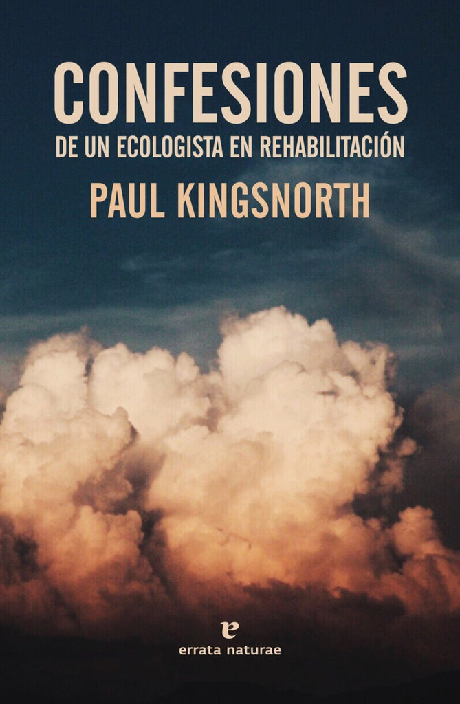 CONFESIONES DE UN ECOLOGISTA EN REHABILITACION | PAUL KINGSNORTH