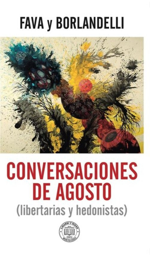 CONVERSACIONES DE AGOSTO (LIBERTARIAS Y HEDONISTAS) | ALVARO/ BORLANDELLI  JORGE FAVA