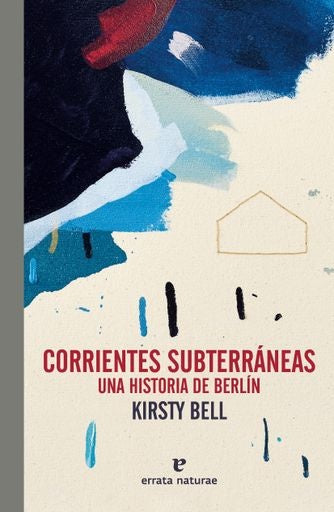 CORRIENTES SUBTERRANEAS, UNA HISTORIA DE BERLIN | KRISTY BELL