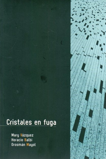 CRISTALES EN FUGA | MARY/ BALBI  HORACIO/ MAYOL  OROSMAN VAZQUEZ