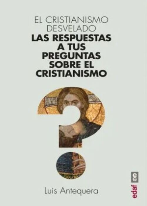 CRISTIANISMO DESVELADO, EL | LUIS ANTEQUERA