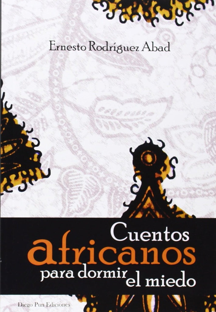 CUENTOS AFRICANOS PARA DORMIR EL MIEDO | RODRIGUEZ ABAD/ ERNESTO