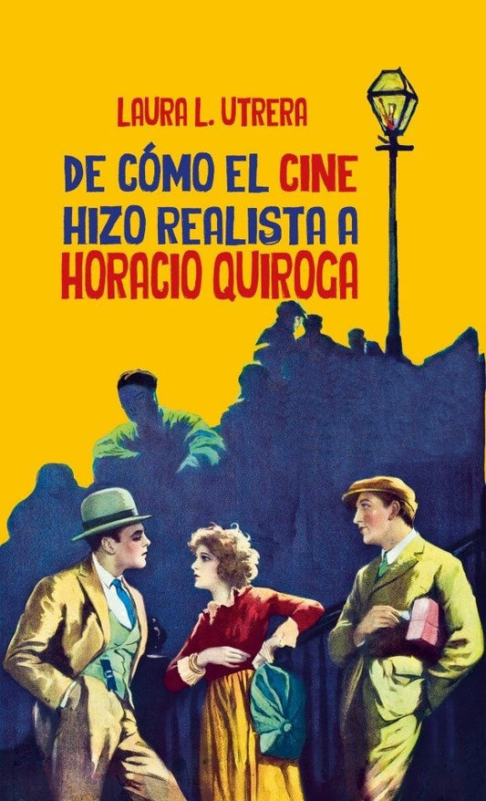 DE COMO EL CINE HIZO REALISTA A HORACIO QUIROGA | LAURA L. UTRERA