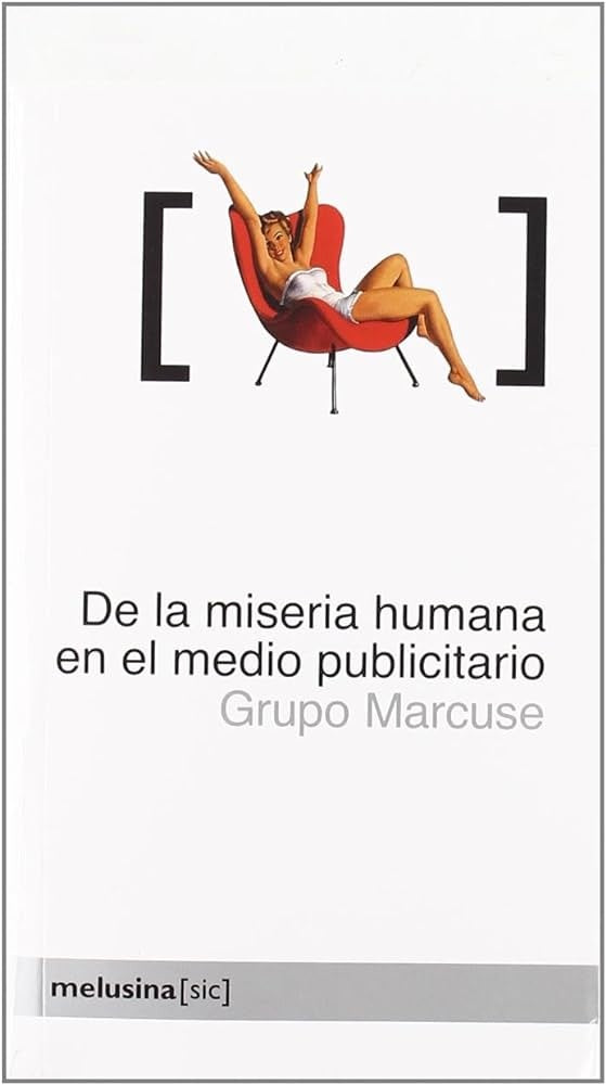 DE LA MISERIA HUMANA EN EL MEDIO PUBLICITARIO | GRUPO MARCUSE
