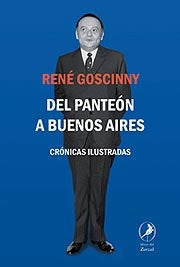 DEL PANTEON A BUENOS AIRES. CRONICAS ILUSTRADAS | RENE GOSCINNY