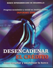 DESENCADENAR EL CREDITO INFORME 2005 -PROGRESO ECONOMICO Y SOCIAL EN AMERICA LATINA- | BANCO INTERAMERICANO DE DESARROLLO