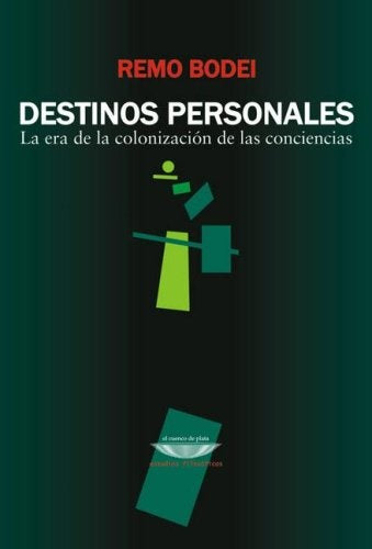 DESTINOS PERSONALES. LA ERA DE LA COLONIZACION DE LAS CONCIENCIAS | REMO BODEI
