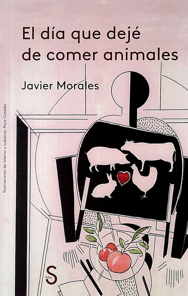 DIA QUE DEJE DE COMER ANIMALES, EL | JAVIER MORALES
