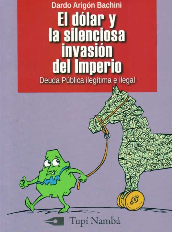 DOLAR Y LA SILENCIOSA INVASION DEL IMPERIO, EL | DARDO ARIGON BACHINI