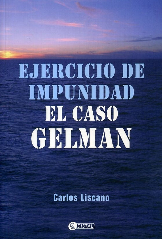 EJERCICIO DE IMPUNIDAD. EL CASO GELMAN | CARLOS LISCANO