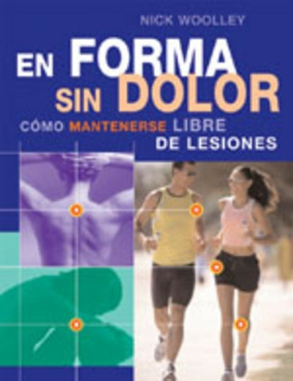 EN FORMA SIN DOLOR. COMO MANTENERSE LIBRE DE LESIONES | NICK WOOLLEY