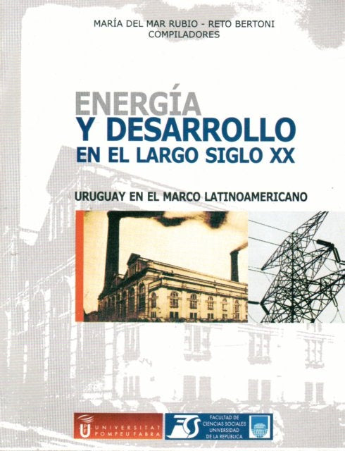 ENERGIA Y DESARROLLO EN EL LARGO SIGLO XX | MARIA DEL MAR/ BERTONI  RETO RUBIO
