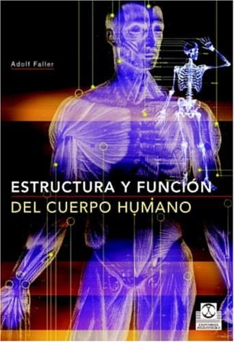 Estructura y función del cuerpo humano | ADOLF FALLER-MICHAEL SCHUNKE-GABRIELE SCHUNKE