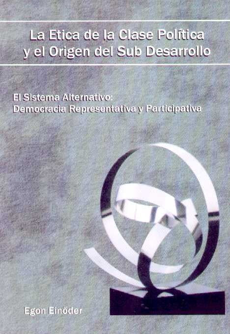 ETICA DE LA CLASE POLITICA Y EL ORIGEN DEL SUB DESARROLLO | EGON EINODER