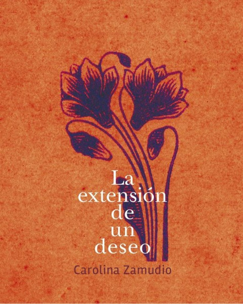 EXTENSION DE UN DESEO, LA | CAROLINA ZAMUDIO
