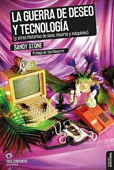 GUERRA DE DESEO Y TECNOLOGIA, Y OTRAS HISTORIAS DE SEXO, MUERTE Y MAQUINAS. LA | SANDY STONE