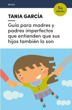 GUIA PARA MADRES Y PADRES IMPERFECTOS QUE ENTIENDEN QUE SUS HIJOS TAMBIEN LO SON | MIA/ GARCIA  TANIA CASSANY