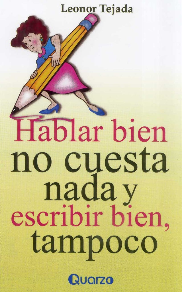 HABLAR BIEN NO CUESTA NADA Y ESCRIBIR BIEN, TAMPOCO | LEONOR TEJADA