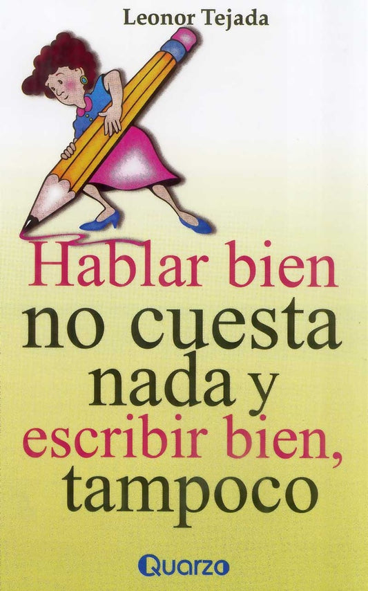 HABLAR BIEN NO CUESTA NADA Y ESCRIBIR BIEN, TAMPOCO | LEONOR TEJADA