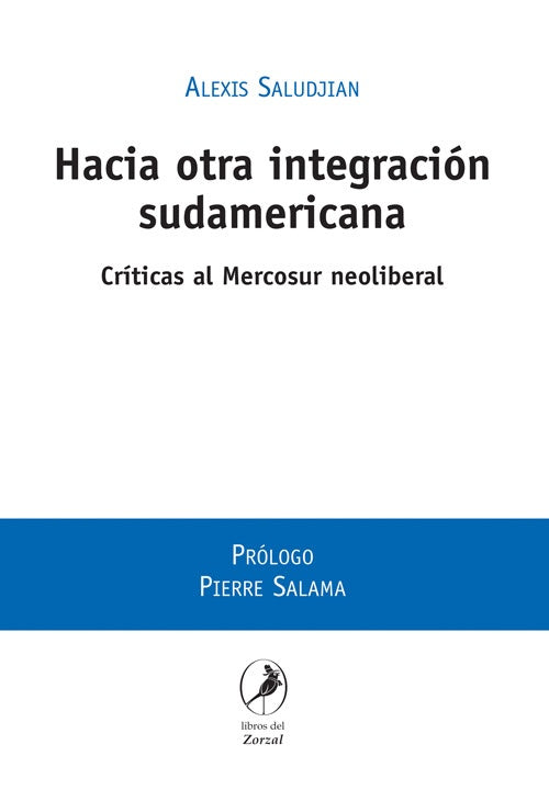 HACIA OTRA INTEGRACION SUDAMERICANA. CRITICAS AL MERCOSUR NEOLIBERAL | ALEXIS SALUDJIAN