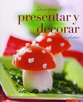 IDEAS PARA PRESENTAR Y DECORAR SUS PLATOS