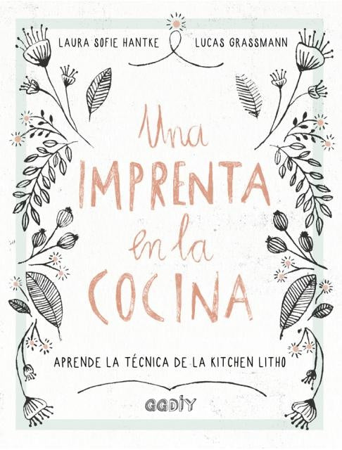 IMPRENTA EN LA COCINA, UNA | LAURA SOFIE/ GRASSMANN  LUCAS HANTKE