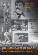 JUAN GONZALEZ URTIAGA. EL CIRCO ETERNO, GLORIOSO E INEFABLE | JUAN GONZALEZ URTIAGA