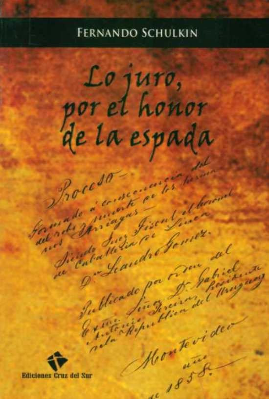 JURO, POR EL HONOR DE LA ESPADA, LO | FERNANDO SCHULKIN