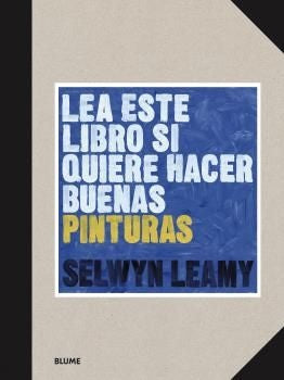 LEA ESTE LIBRO SI QUIERE HACER BUENAS PINTURAS | SELWYN LEAMY