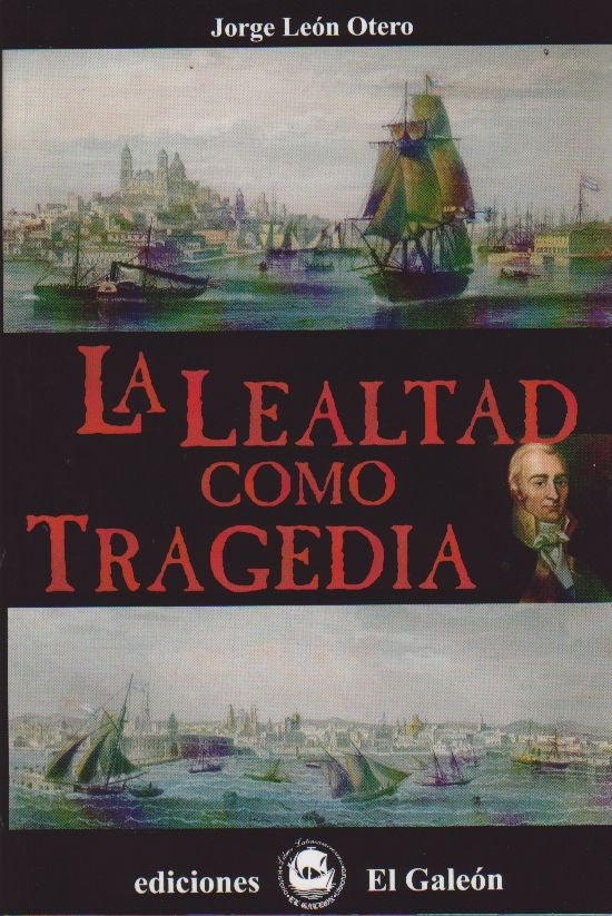 LEALTAD COMO TRAGEDIA, LA | JORGE LEON OTERO