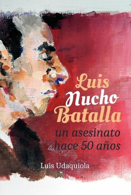 LUIS NUCHO BATALLA. UN ASESINATO HACE 50 AÑOS | LUIS UDAQUIOLA