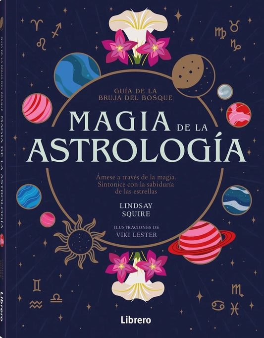 MAGIA DE LA ASTROLOGIA. GUIA DE LA BRUJA DEL BOSQUE | LINDSAY/ LESTER  VIKI SQUIRE