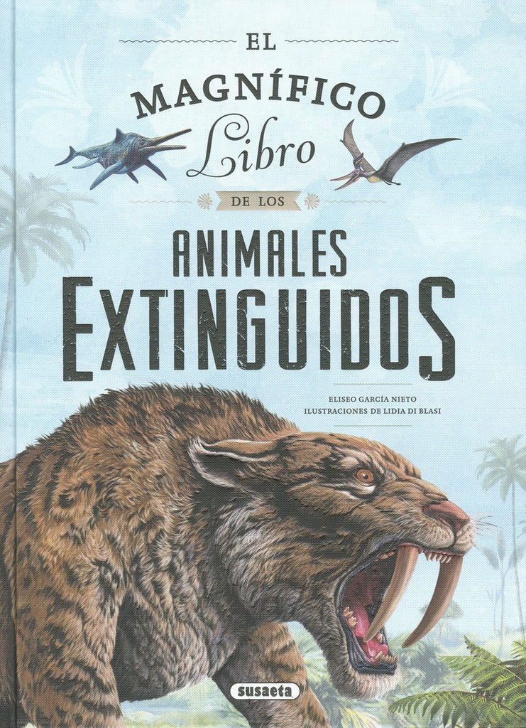 MAGNIFICO LIBRO DE LOS ANIMALES EXTINGUIDOS. EL | ELISEO/ DI BLASI  LIDIA GARCIA NIETO