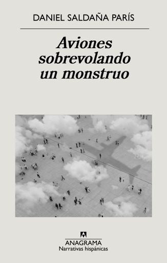Aviones sobrevolando un monstruo | Daniel Saldaña Paris