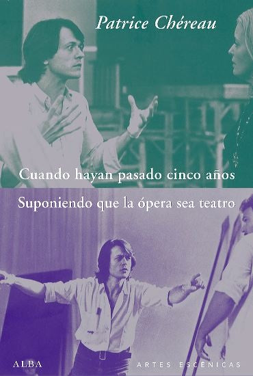 Cuando hayan pasado cinco años / Suponiendo que la ópera sea teatro | CHEREAU PATRICE